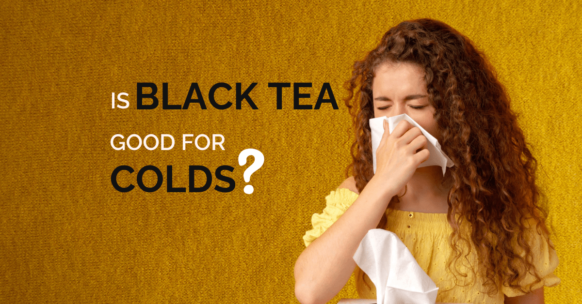 Is black tea good for colds – Mabroc tea blog Is black tea good for colds - Mabroc tea blog
